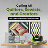Calling All Quilters, Sewists, and Creators