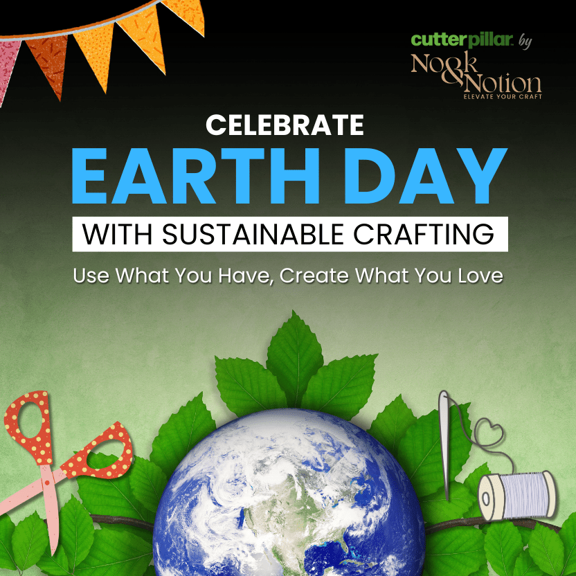 Celebrate Earth Day with Sustainable Crafting: Use What You Have, Create What You Love