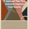 9 Appliqué Tips That Instantly Improve Your Results