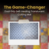 The Game-Changer – Dual Grip Self-Healing Translucent Cutting Mat