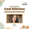 Hot Bowls, Cool Stitches: Make It Cozy with Chelsea Porter