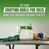 Set Your Crafting Goals for 2025: Make This Your Most Creative Year Yet!