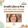 Craft Like a Pro with Mary Beth Temple at the CutterPillar 3-Day Virtual Event!