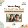 Warning: This Session May Cause Sudden Bursts of Stitching
