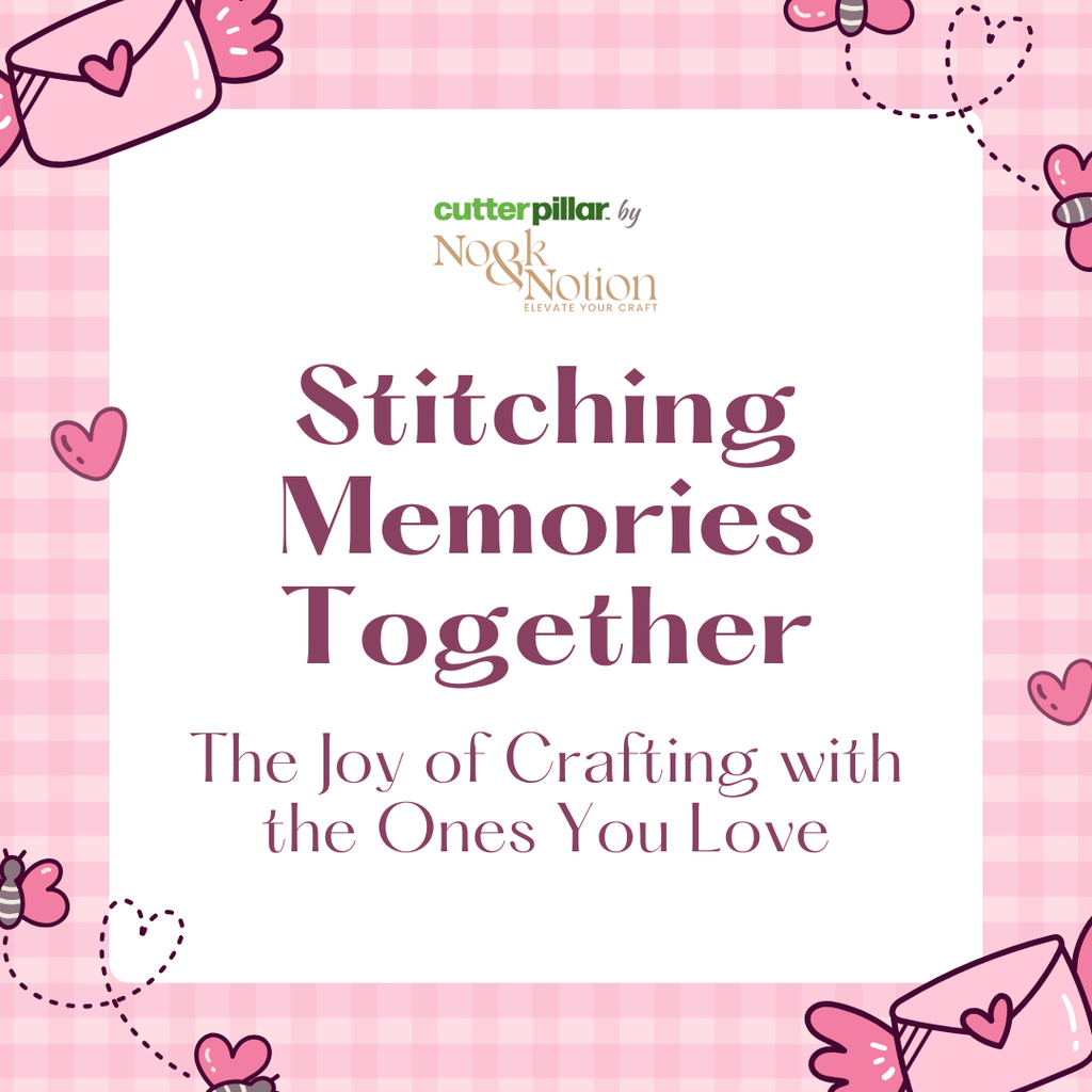Stitching Memories Together: The Joy of Crafting with the Ones You Love