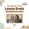 Tying Up Life’s Loose Ends - One Stitch at a Time